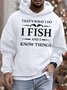 Men’s That’s What I Do I Fish And I Know Things Casual Text Letters Loose Hoodie Sweatshirt