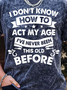Men’s I Don’t Know How To Act My Age I’ve Never Been This Old Before Casual Crew Neck Regular Fit T-Shirt