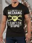 Men I May Be A Mechanic But I Can’t Fix Stupid Casual Text Letters Cotton T-Shirt