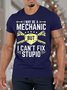 Men I May Be A Mechanic But I Can’t Fix Stupid Casual Text Letters Cotton T-Shirt