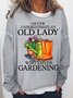 Women's Never underestimate an old lady who loves gardening Text Letters Simple Loose Sweatshirt