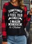 Women’s Sometimes I Feel Old But Then I Realize My Sister Is Older Crew Neck Casual Top