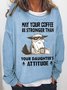 Women's May Your Coffee Be Stronger Than Your Daughter’s Attitude Coffee Cat Simple Sweatshirt