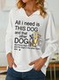 Women All I Need Need Is This Dog Pet Lover V Neck Simple Sweatshirt