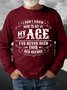 Men's I Don’T Know How To Act My Age I’Ve Never Been This Age Before Funny Graphics Print Casual Crew Neck Text Letters Sweatshirt