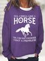 Women‘s Yes I Smell Like A Horse I Do Not Consider That's A Problem Crew Neck Sweatshirt