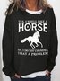 Women‘s Yes I Smell Like A Horse I Do Not Consider That's A Problem Crew Neck Sweatshirt