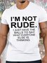 Men's I Am Not Rude I Just Have The Balls To Say What Everyone Else Is Thinking Funny Graphics Print Casual Loose Cotton Text Letters T-Shirt