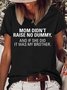 Women's My Mom Didn't Raise A Dummy, And If She Did It Was My Brother Funny Casual T-Shirt