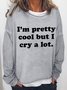 Women's Funny Word I'm Pretty Cool But I Cry A Lot Loose Simple Crew Neck Text Letters Sweatshirt