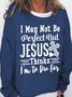 Women’s Word I May Not Be Perfect But Jesus Thinks I'm To Die For Simple Sweatshirt