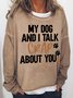 Women's My Dog and I talk crap about you Crew Neck Simple Sweatshirt