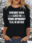 Women’s Funny Letter Remember When I Asked For Your Opinion Casual Crew Neck Top