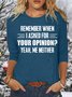Women’s Funny Letter Remember When I Asked For Your Opinion Casual Crew Neck Top