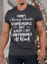 Men’s I Don’t Always Tolerate Stupid People But When I Do I Am Probably At Work Casual Fit Cotton T-Shirt