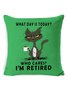 18*18 Funny What Day Is Today Who Cares Im Retired Black Cat Backrest Cushion Pillow Covers Decorations For Home