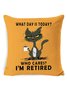 18*18 Funny What Day Is Today Who Cares Im Retired Black Cat Backrest Cushion Pillow Covers Decorations For Home