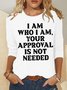 Women's I Am Who I Am Your Approval Is Not Needed Regular Fit Simple Text Letters Long Sleeve Top