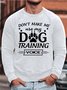 Men’s Don’t Make Me Use My Dog Training Voice Crew Neck Simple Text Letters Sweatshirt