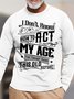 Men’s I Don’t Know How To Act My Age I’ve Never Been This Old Before Casual Loose Top