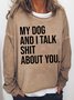 Women's My Dog And I Talk Hello About You Funny Graphic Print Text Letters Casual Cotton-Blend Sweatshirt