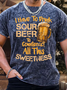 Men’s I Have To Drink Sour Beer To Connteract All This Sweetness Casual Regular Fit T-Shirt