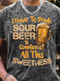 Men’s I Have To Drink Sour Beer To Connteract All This Sweetness Casual Regular Fit T-Shirt