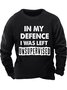 Men's In My Defence I Was Left Unsupervised Funny Graphic Print Casual Text Letters Sweatshirt