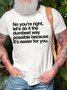 Men’s No You’re Right Let’s Do It The Dumbest Way Possible Because It’s Easier For You Fit Crew Neck Casual Text Letters T-Shirt