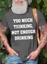 Men's Too Much Thinking Not Enough Drinking Funny Graphic Print Text Letters Cotton Casual T-Shirt