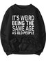 Men's It's Weird Being The Same Age As Old People Funny Graphic Print Text Letters Casual Crew Neck Sweatshirt With Fifties Fleece
