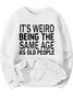 Men's It's Weird Being The Same Age As Old People Funny Graphic Print Text Letters Casual Crew Neck Sweatshirt With Fifties Fleece