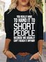 Women's You Really Have to Hand it to Short People Crew Neck Casual Top