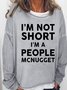 Womens Funny I Am Not Short I Am A People McNugget Casual Sweatshirt