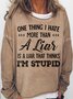 Women's One Thing I Hate More Than A Liar Is A Liar That Thinks I’m Stupid  Casual Crew Neck Letters Sweatshirt