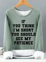 Women's if you think i am short you should see my patience Funny Graphic Print Warmth Fleece Sweatshirt