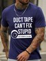 Men's Duct Tape Can Not Fix Stupid Funny Graphic Print Casual Text Letters Cotton T-Shirt