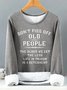 Women's Don't Piss Off People The Older We Get The Less Life In Prison Is A Deterrent Funny Graphic Print Warmth Fleece Sweatshirt