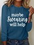 Women's Funny Word Maybe Swearing Will Help  Crew Neck Simple Long Sleeve Top