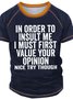 Men’s In Order To Insult Me I Must First Value Your Opinion Nice Try Though Text Letters Casual T-Shirt