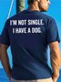 Men’s I’m Not Single I Have A Dog Cotton Text Letters Loose Casual T-Shirt