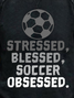 Stressed Blessed Soccer Obsessed Mens Sweatshirt
