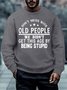 Men’s Don’t Mess With Old People We Didn’t Get This Age By Being Stupid Crew Neck Casual Regular Fit Text Letters Sweatshirt
