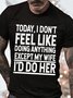 Men's Today I Don't Feel Like Doing Anything Except My Wife I'd Do Her Funny Graphic Print Casual Cotton Text Letters T-Shirt