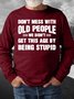 Men’s Don’t Mess With Old People We Didn’t Get This Age By Being Stupid Regular Fit Casual Crew Neck Sweatshirt