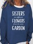 Women's Sisters Different Flowers Same Garden Casual Sweatshirt