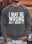 Men's I May Be Wrong But I Doubt It Funny Graphic Print Text Letters Crew Neck Loose Casual Sweatshirt