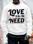 Men's Love Is You Need In Addition To Food Water Andwifi Funny Graphic Print Casual Loose Text Letters Cotton-Blend Sweatshirt