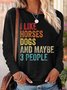 Women‘s Horse Lover I Like Horses Dogs And Maybe 3 People Simple Crew Neck Top