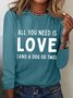 Women's Funny Word All you need is LOVE and a dog or two Crew Neck Text Letters Long Sleeve Top